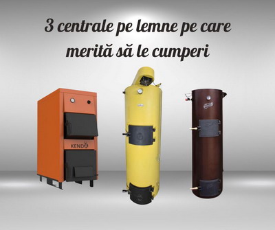 3 centrale pe lemne pe care merita sa le cumperi