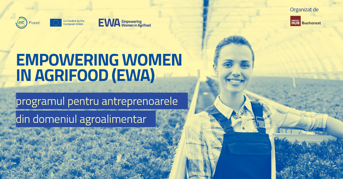 Impact Hub Bucharest și EIT Food lansează înscrierile pentru programul de accelerare Empowering Women in Agrifood 2025